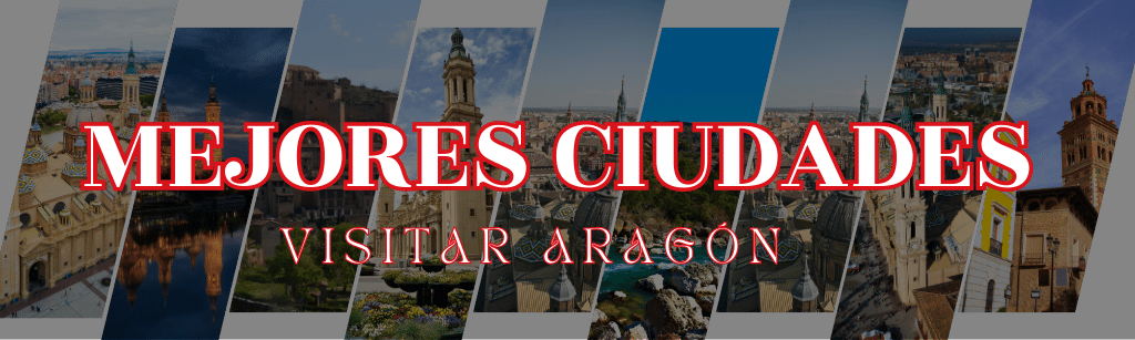 Guia de las Mejores Ciudades para Visitar en Aragón